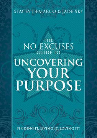 No Excuses Guide to Uncovering Your Purpose