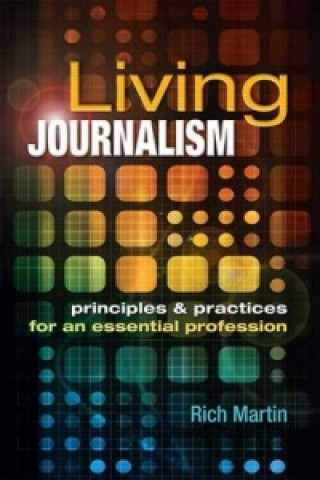 Living Journalism: Principles & Practices for an Essential Profession