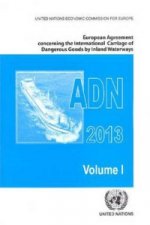 European Agreement Concerning the International Carriage of Dangerous Goods by Inland Waterways (ADN) 2013 Including the Annexed Regulations, Applicab