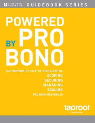 Powered by Pro Bono - The Nonprofits Step-by-Step Guide to Scoping, Securing, Managing and Scaling Pro Bono Resources