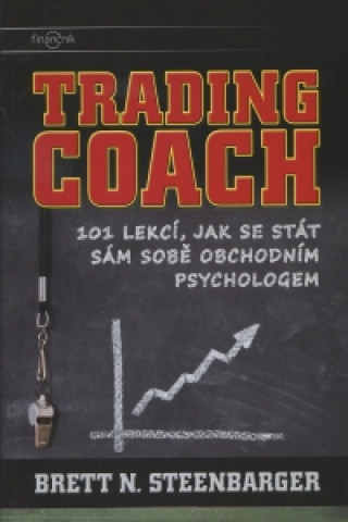 Trading Coach - 101 lekcí, jak se stát sám sobě obchodním psychologem