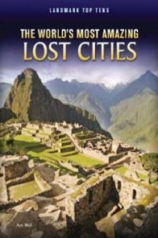World's Most Amazing Lost Cities