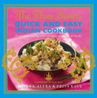 Three Sisters Quick & Easy Indian Cookbook