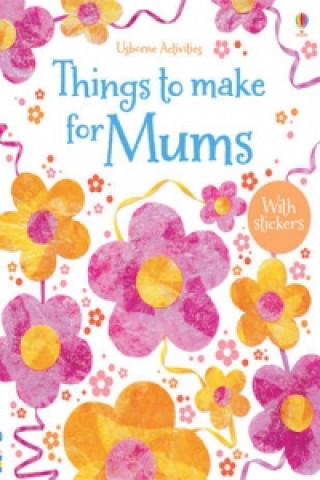 Things to Make and Do for Mums