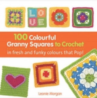 100 Bright & Colourful Granny Squares to Mix & Match