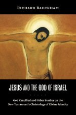 JESUS AND THE GOD OF ISRAEL: GOD CRUCIFI