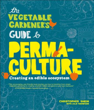 Vegetable Gardener's Guide to Permaculture (Christopher Shein)(Puha kötésű)
