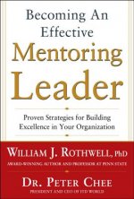 Becoming an Effective Mentoring Leader: Proven Strategies for Building Excellence in Your Organization