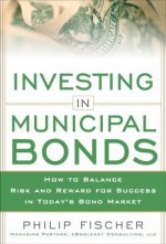 INVESTING IN MUNICIPAL BONDS:  How to Balance Risk and Reward for Success in Today's Bond Market