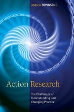Action Research: The Challenges of Understanding and Changing Practice