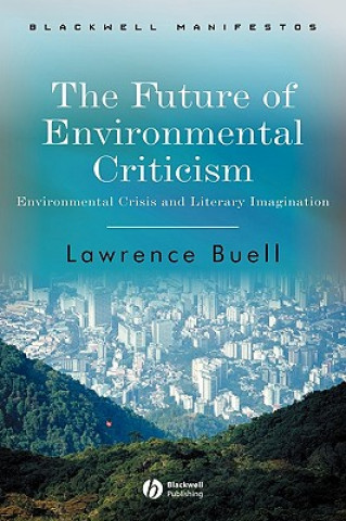 Future of Environmental Criticism - Environmental Crisis and Literay Imagination