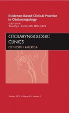 Evidence-Based Clinical Practice in Otolaryngology, An Issue of Otolaryngologic Clinics