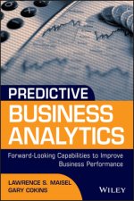 Predictive Business Analytics - Forward-Looking Capabilities to Improve Business Performance