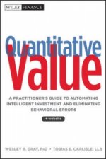 Quantitative Value + Website - A Practitioners Guide to Automating Intelligent Investment and Eliminating Behavioral Errors