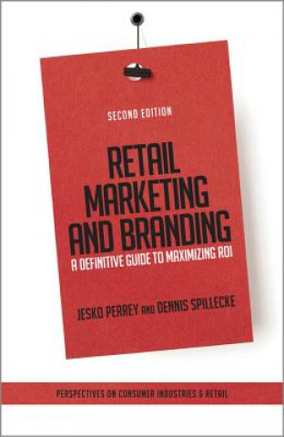 Retail Marketing and Branding - A Definitive Guide  to Maximizing ROI 2e