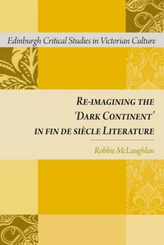 Re-imagining the 'Dark Continent' in fin de siecle Literature