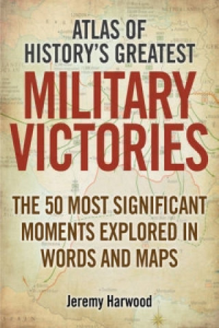 Atlas of History's Greatest Military Victories