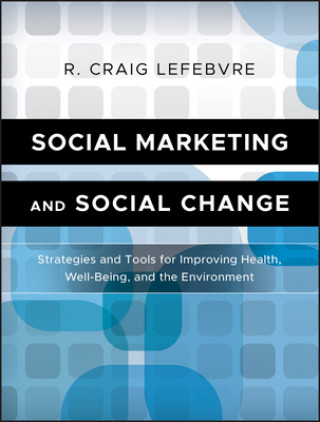 Social Marketing and Social Change - Strategies and Tools for Health, Well-being, and the Environment