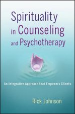 Spirituality in Counseling and Psychotherapy - An Integrative Approach that Empowers Clients