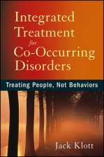Integrated Treatment for Co-Occurring Disorders - Treating People, Not Behaviors