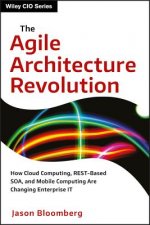 Agile Architecture Revolution - How Cloud Computing, REST-Based SOA, and Mobile Computing Are Changing Enterprise IT