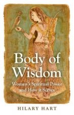 Body of Wisdom - Women`s Spiritual Power and How it Serves