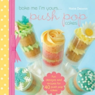 Bake me im Yours... Push Pop Cakes
