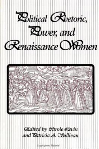 Political Rhetoric, Power and Renaissance Women