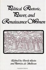 Political Rhetoric, Power and Renaissance Women