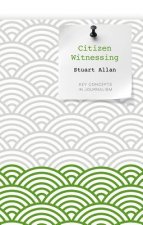 Citizen Witnessing - Revisioning Journalism in Times of Crisis