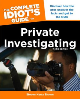 Complete Idiot's Guide to Private Investigating, Third Editi