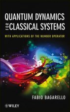 Quantum Dynamics for Classical Systems - With Applications of the Number Operator