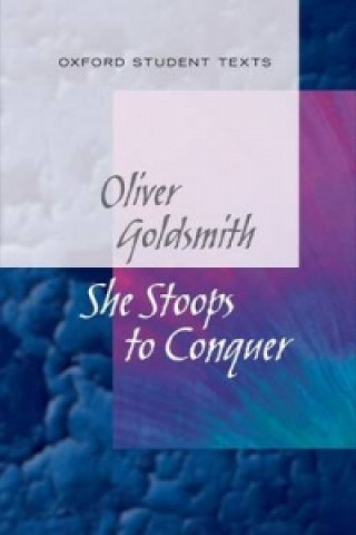 New Oxford Student Texts: Goldsmith: She Stoops to Conquer