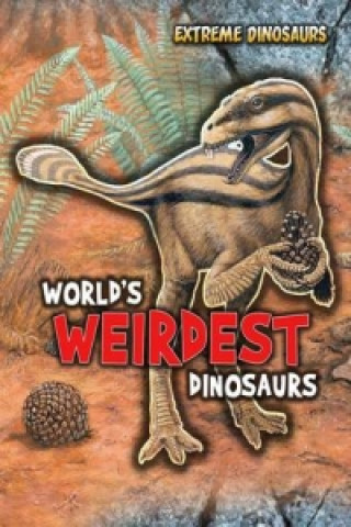 World's Weirdest Dinosaurs