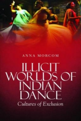 Illicit Worlds of Indian Dance