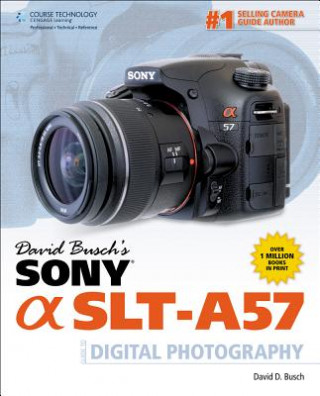 David Busch's Sony Alpha SLT-A57 Guide to Digital Photography