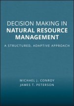 Decision Making in Natural Resource Management - A Structured, Adaptive Approach