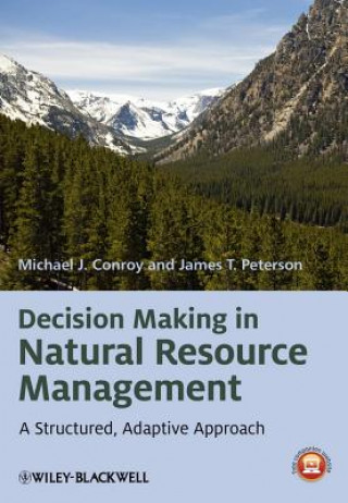 Decision Making in Natural Resource Management - A Structured, Adaptive Approach