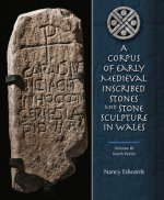 Corpus of Early Medieval Inscribed Stones and Stone Sculptures in Wales: North Wales v. 3