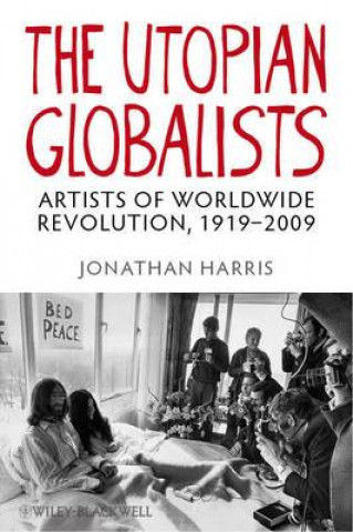 Utopian Globalists - Artists of Worldwide Revolution, 1919-2009