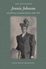Reverend Jennie Johnson and African Canadian History, 1868-1967