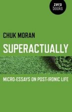 Superactually - Micro-Essays on Post-Ironic Life