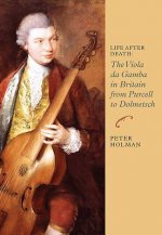 Life After Death: The Viola da Gamba in Britain from Purcell to Dolmetsch