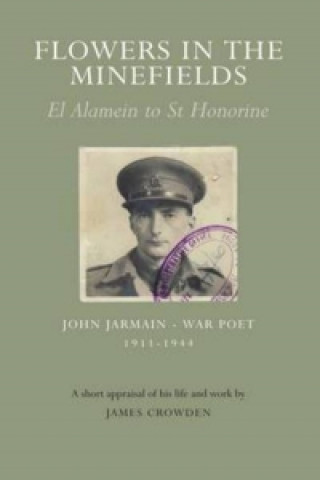 Flowers in the Minefields - John Jarmain - War Poet - 1911-1