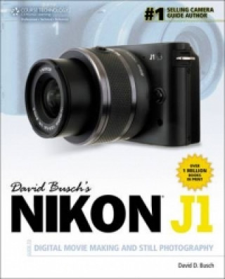 David Busch's Nikon J1 Guide to Digital Movie Making and Still Photography