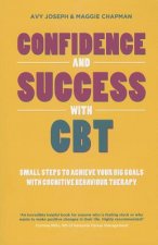 Confidence and Success with CBT - Small Steps to Achieve your Big Goals with Cognitive Behaviour Therapy