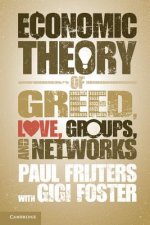 Economic Theory of Greed, Love, Groups, and Networks