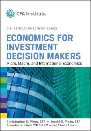 Economics for Investment Decision Makers - Micro, Macro, and International Economics (CFA Institute Investment Series)