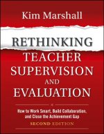 Rethinking Teacher Supervision and Evaluation - How to Work Smart, Build Collaboration, and Close the Achievement Gap, Second Edition