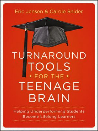 Turnaround Tools for the Teenage Brain - Helping Underperforming Students Become Lifelong Learners